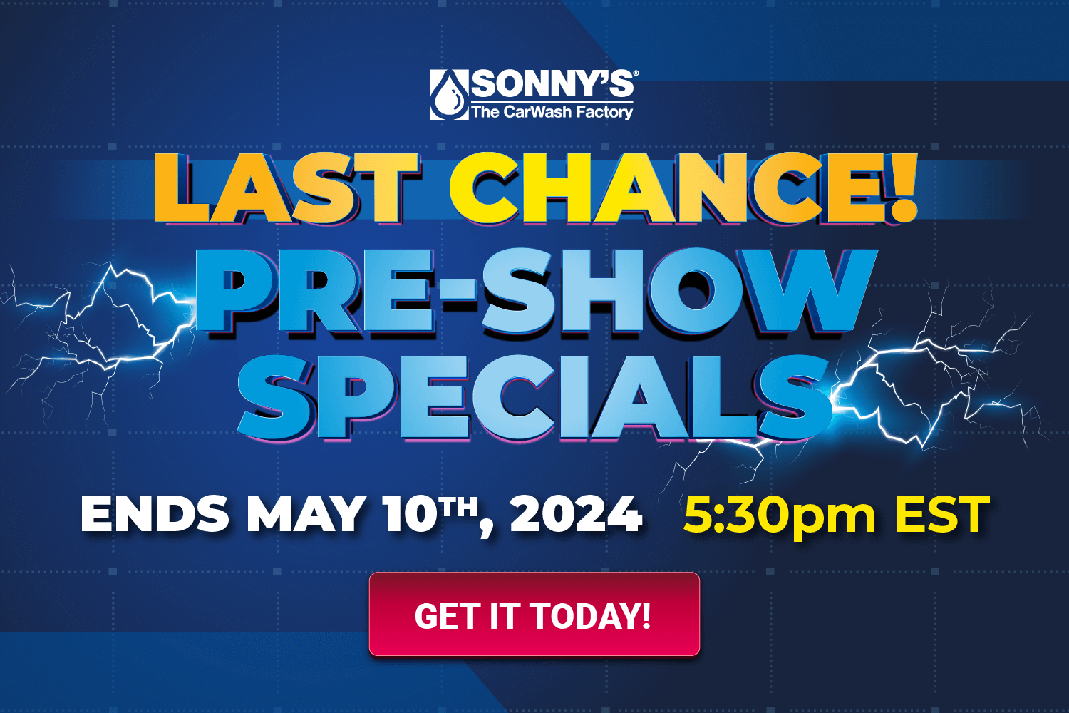 LAST CHANCE. Sonny's Pre-Show Specials. No Cap. No Kidding! Ends May 10th at 5:30pm